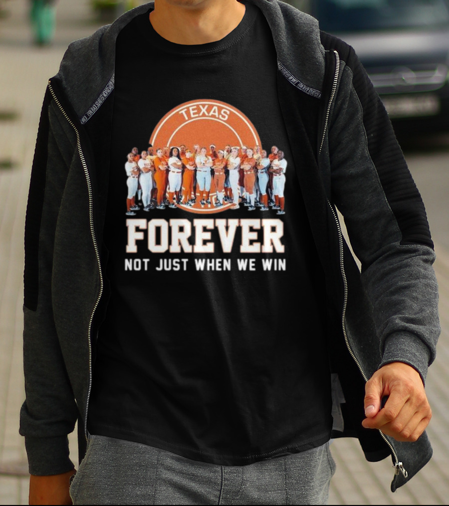 Texas Longhorn Women’s Softball Team Forever Not Just When We Win T-Shirt