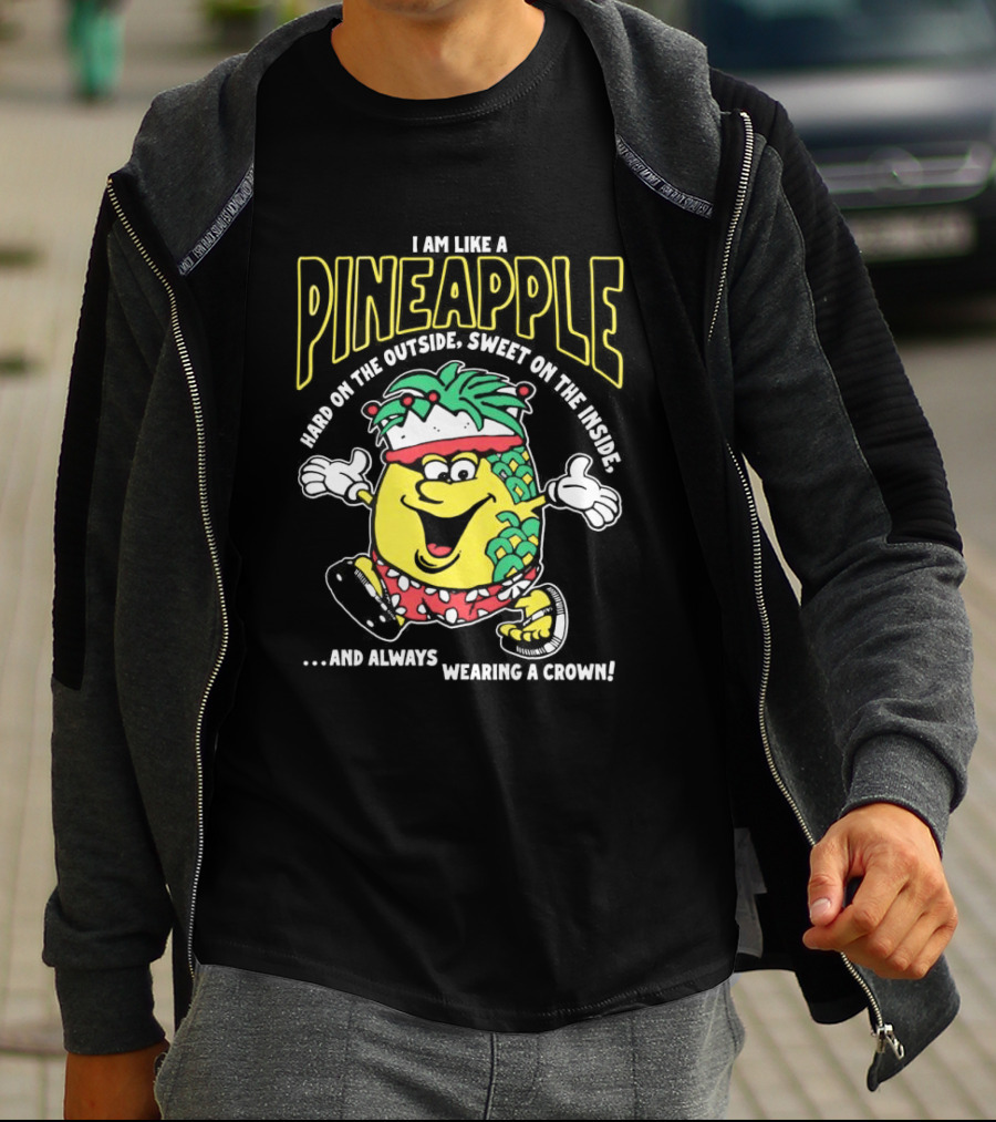 I Am Like A Pineapple Hard On The Outside Sweet On The Inside And Always Wearing A Crown Cartoon Character T-Shirt