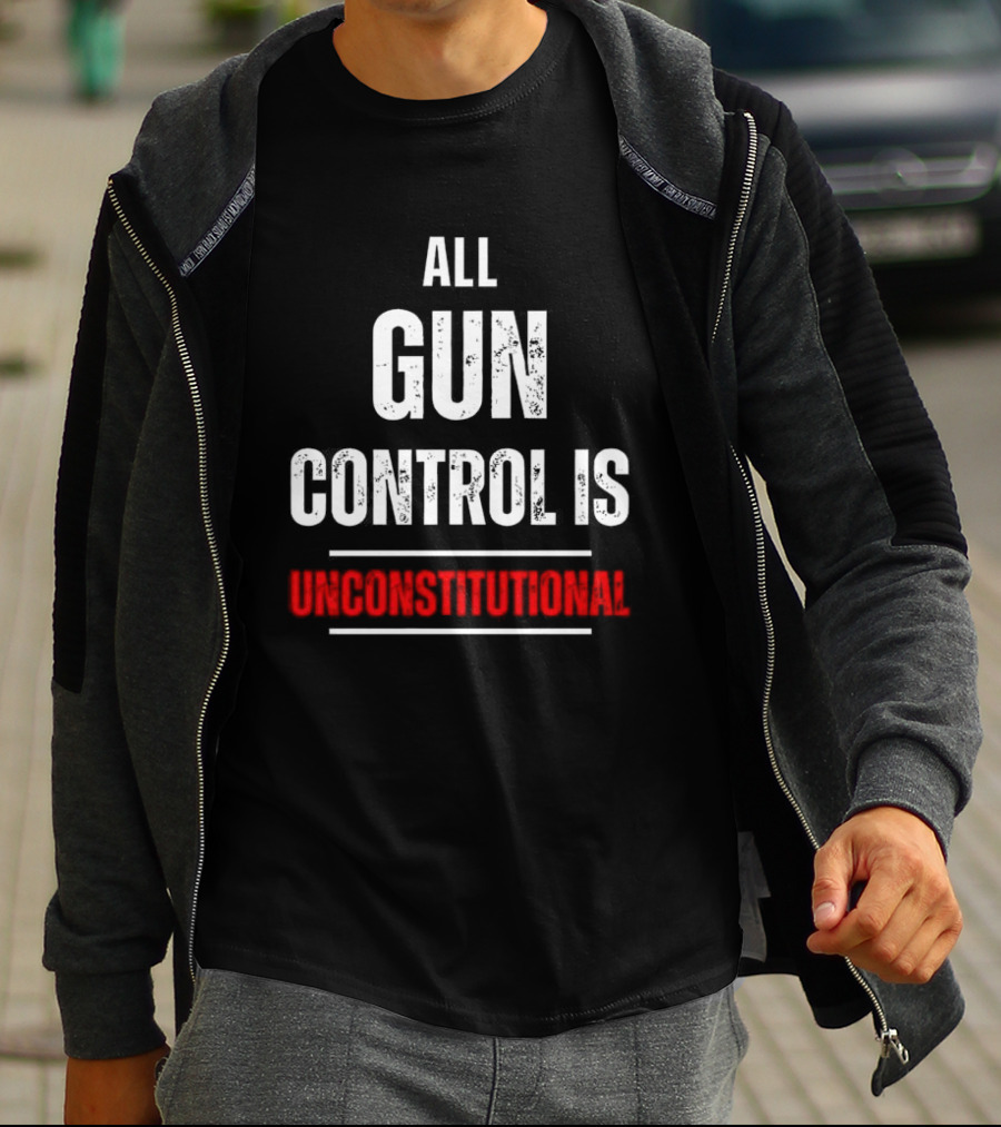 ALL GUN CONTROL IS UNCONSTITUTIONAL T-Shirt