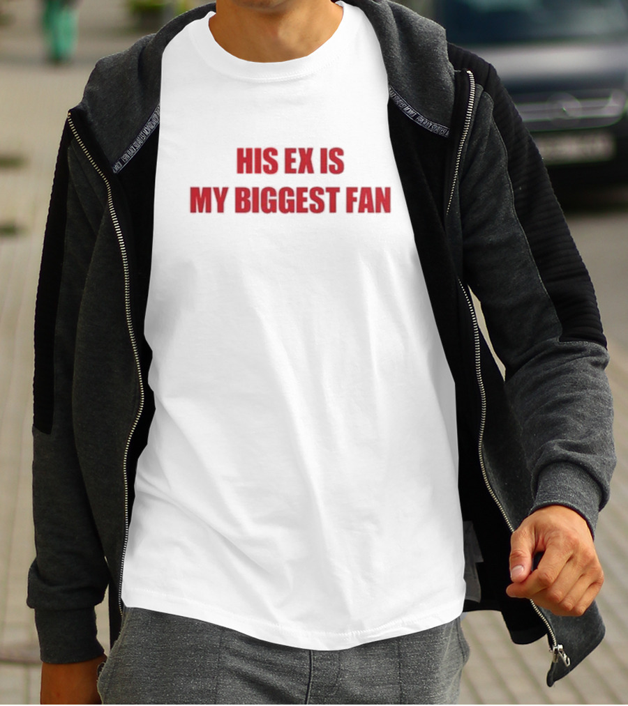 Mdb His Ex Is My Biggest Fan T-Shirt