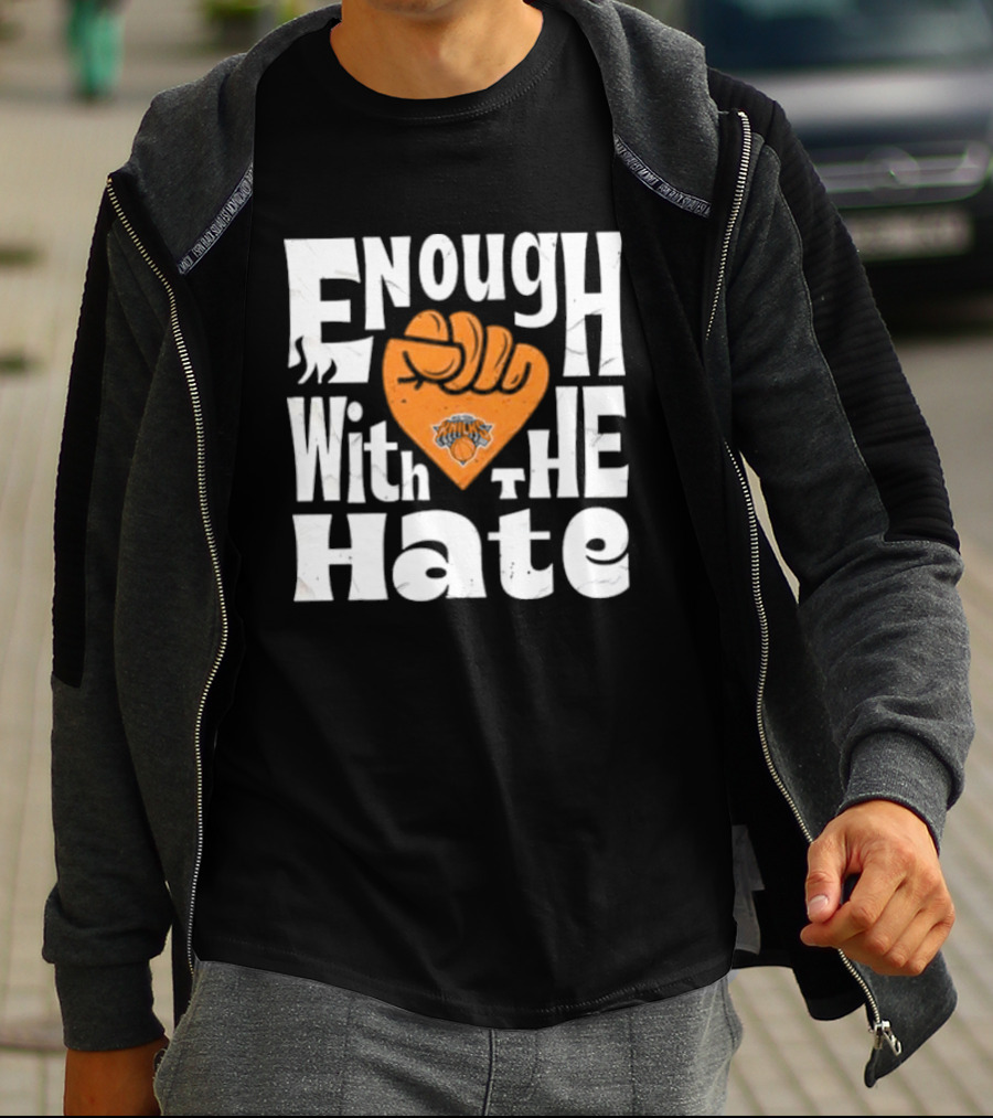 Enough With The Hate New York Knicks T-Shirt