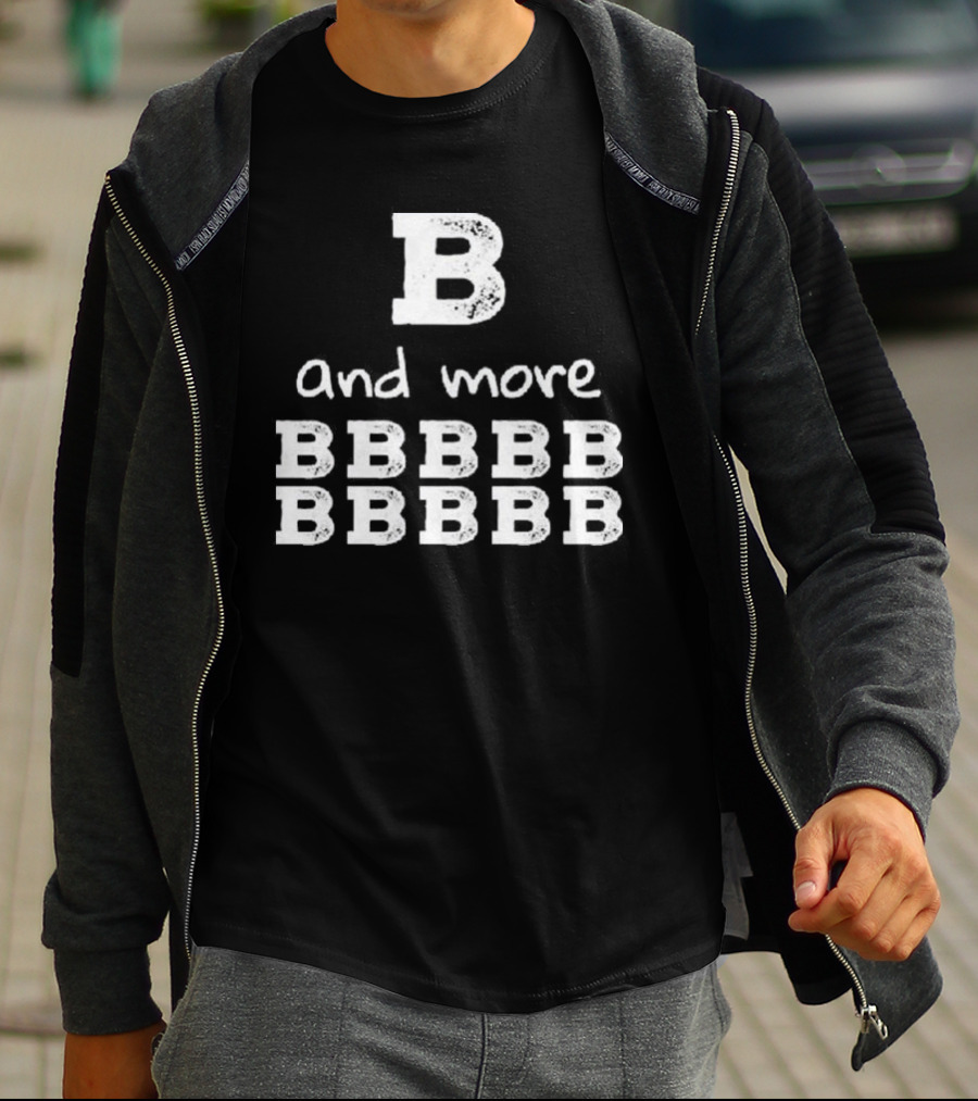 B And More B B B B B B B B B B T-Shirt