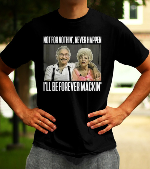 Not For Nothin’ Never Happen I’ll Be Forever Mackin’ Retro Couple T-Shirt
