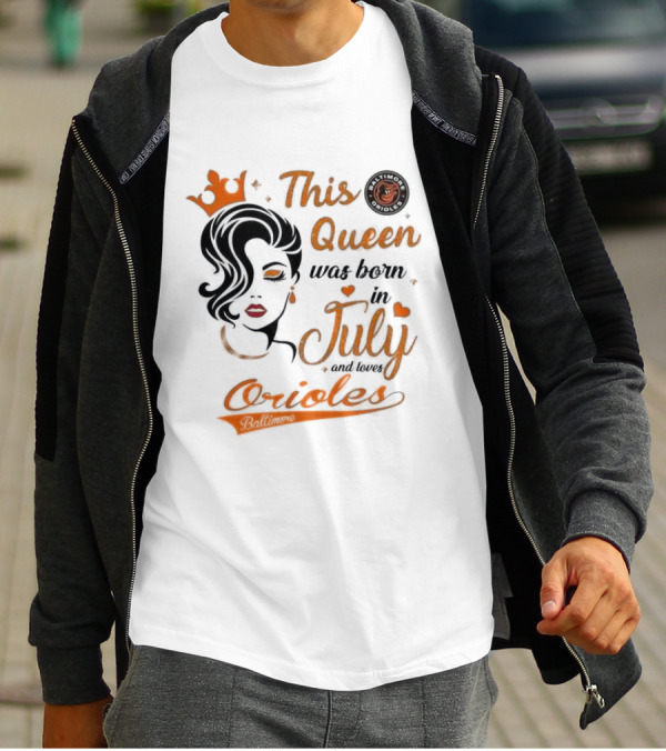 This Queen Was Born In July And Loves Baltimore Orioles T-Shirt
