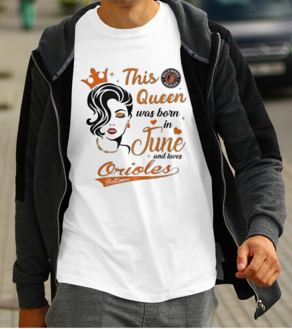 Baltimore Orioles This Queen Was Born In June And Loves Orioles T-Shirt