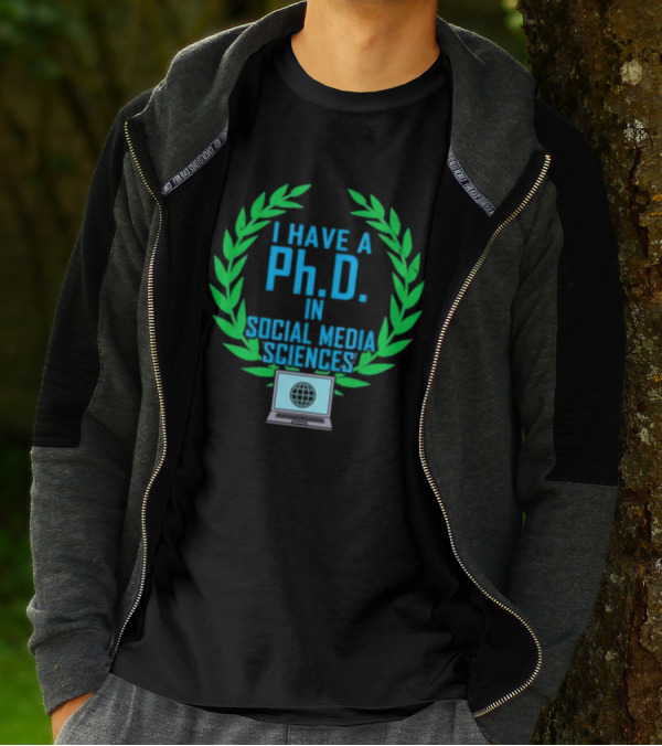 I Have A PhD In Social Media Sciences With Laurel Wreath And Laptop T-Shirt