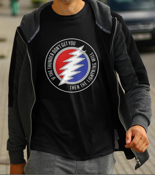 Grateful Dead If The Thunder Don’t Get You Then The Lightning Will Steal Your Face T-Shirt