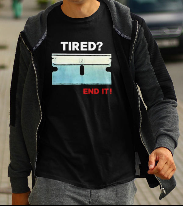 Tired End It 2 Razor Blade Permanent Solution For A Temporary Problem End It T-Shirt