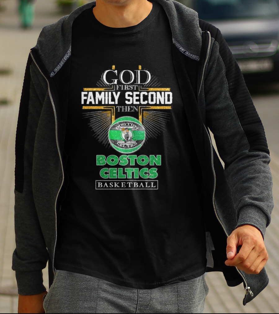 God First Family Second Then Boston Celtics Basketball T-Shirt