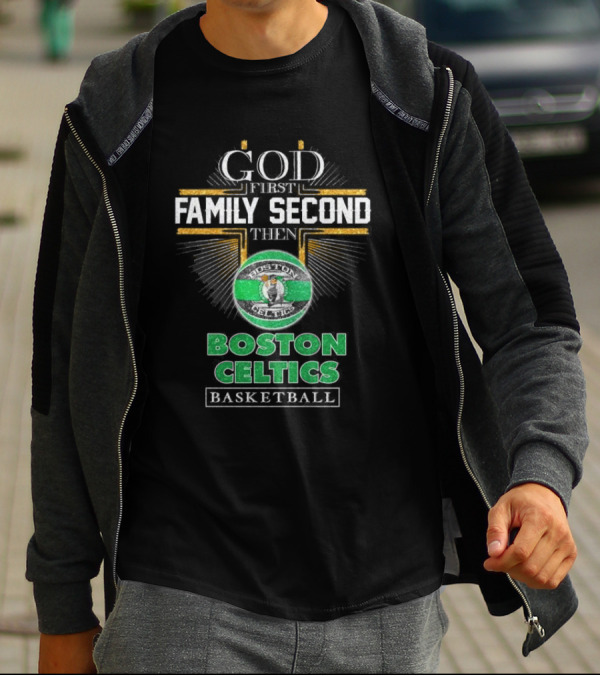 God First Family Second Then Boston Celtics Basketball T-Shirt