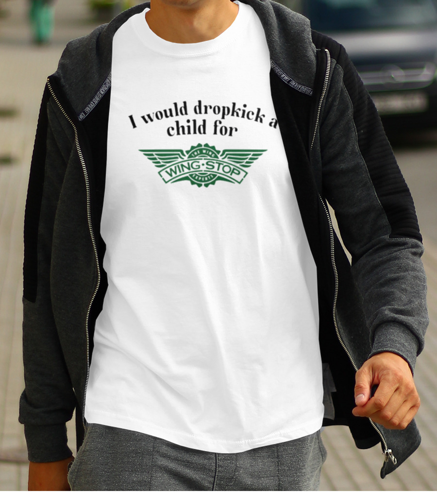 I Would Dropkick A Child For Wingstop T-Shirt