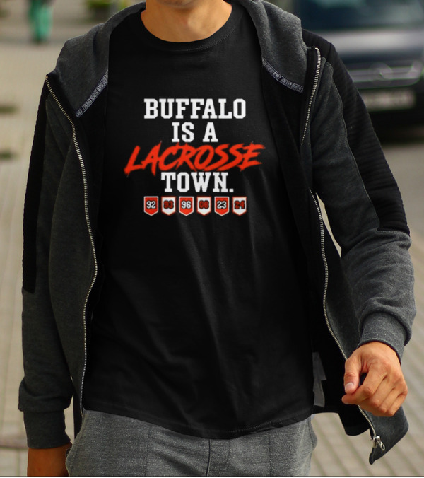 Buffalo Is A Lacrosse Town With Years 92 93 96 08 23 24 T-Shirt