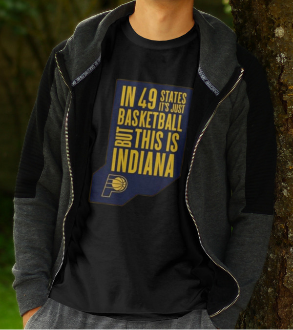 In 49 States It's Just Basketball But This Is Indiana Pacers T-Shirt