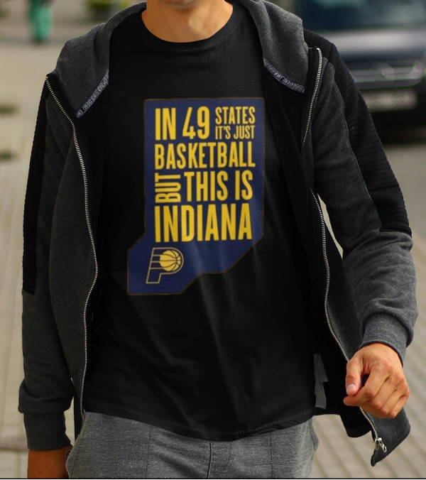 In 49 States It's Just Basketball But This Is Indiana Pacers T-Shirt