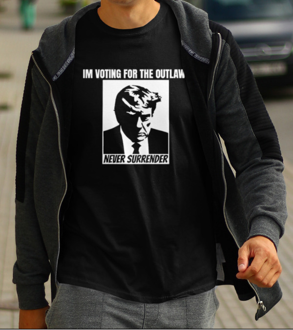 I'm Voting For The Outlaw Never Surrender T-Shirt
