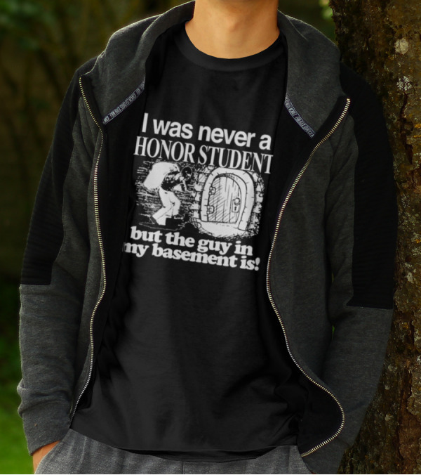 I Was Never A Honor Student But The Guy In My Basement Is Door T-Shirt