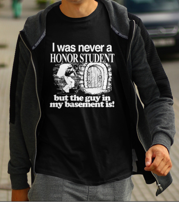 I Was Never A Honor Student But The Guy In My Basement Is Door T-Shirt