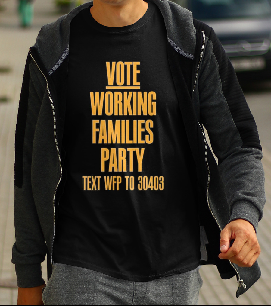 Vote Working Families Party Text WFP To 30403 For Support T-Shirt