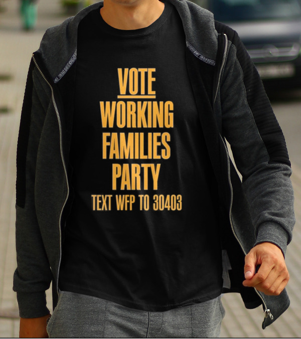 Vote Working Families Party Text WFP To 30403 For Support T-Shirt