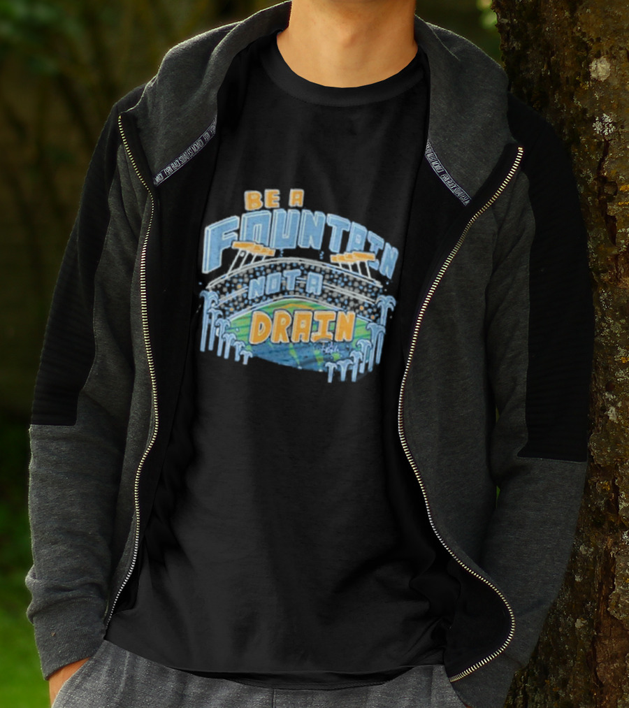 Be A Fountain Not A Drain Stadium Hudism T-Shirt