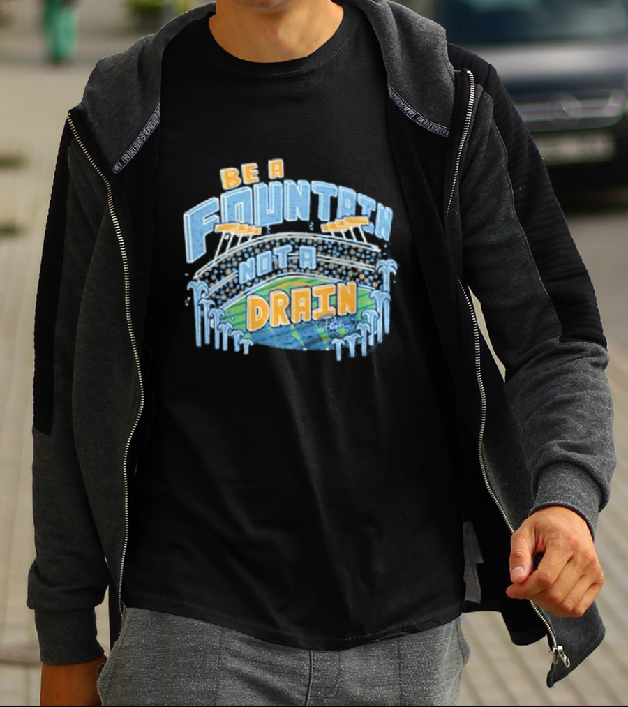 Be A Fountain Not A Drain Stadium Hudism T-Shirt