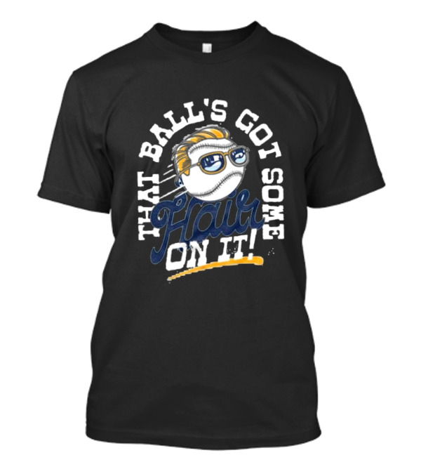 That Ball's Got Some Hair On It T-Shirt