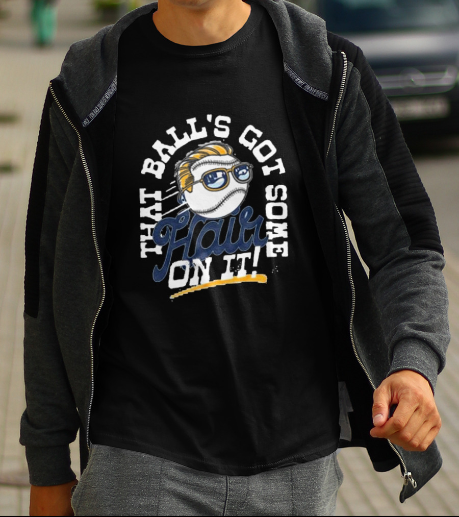 That Ball's Got Some Hair On It T-Shirt