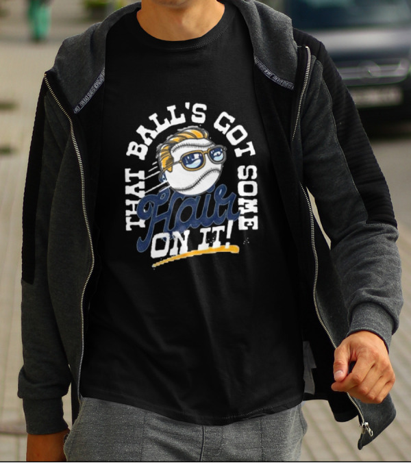 That Ball's Got Some Hair On It T-Shirt