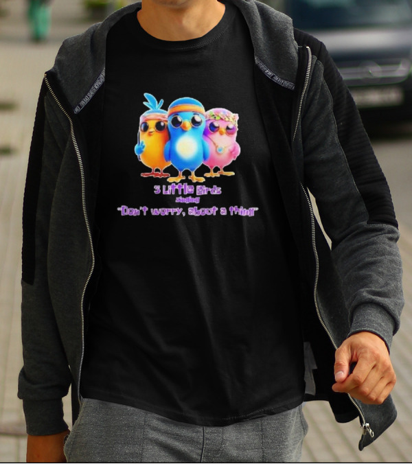 Three Little Birds Singing Don’t Worry About A Thing T-Shirt