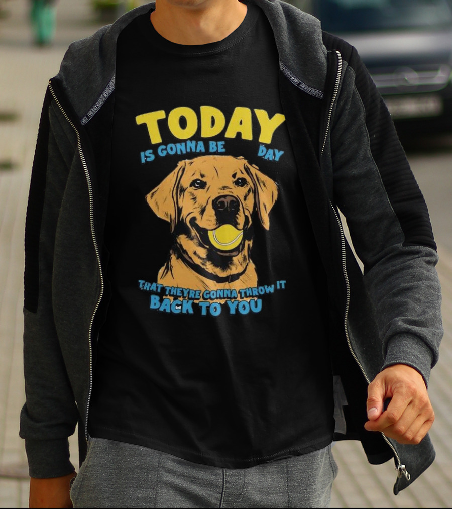 TODAY IS GONNA BE DAY THAT THEY'RE GONNA THROW IT BACK TO YOU T-Shirt