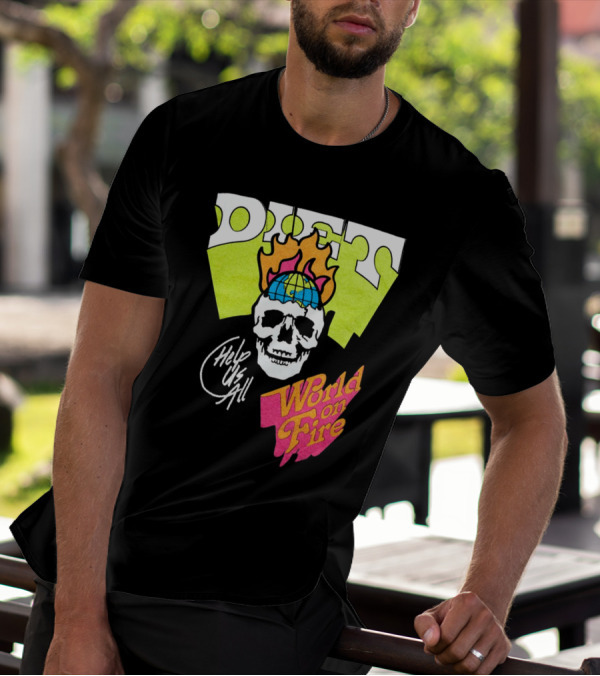 Diet Help Us All World On Fire T-Shirt
