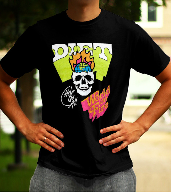 Diet Help Us All World On Fire T-Shirt