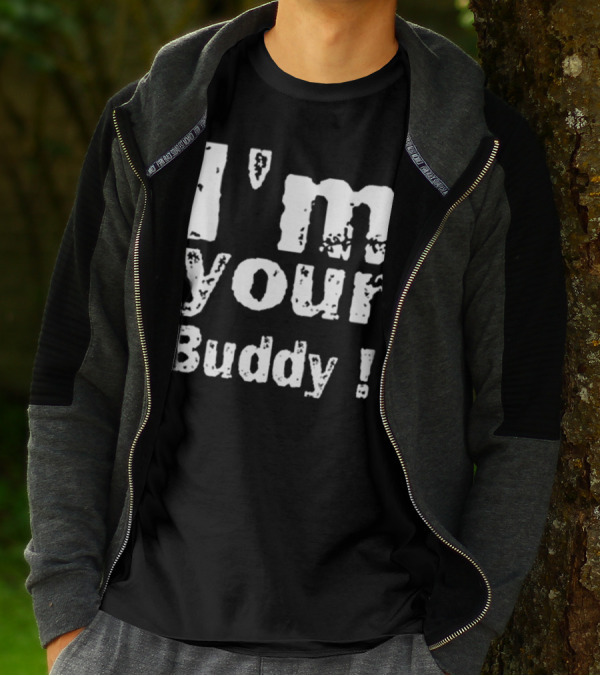 I'm Your Buddy T-Shirt