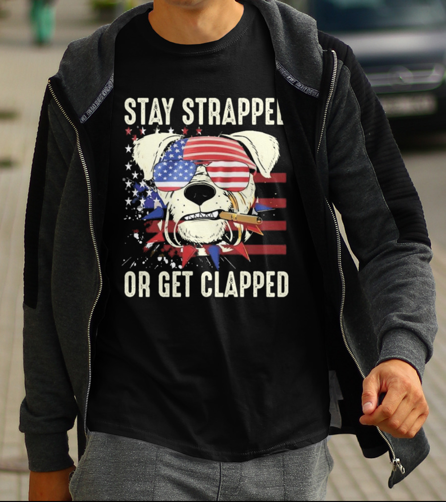 Stay Strapped Or Get Clapped USA Flag Dog With Sunglasses And Cigar T-Shirt