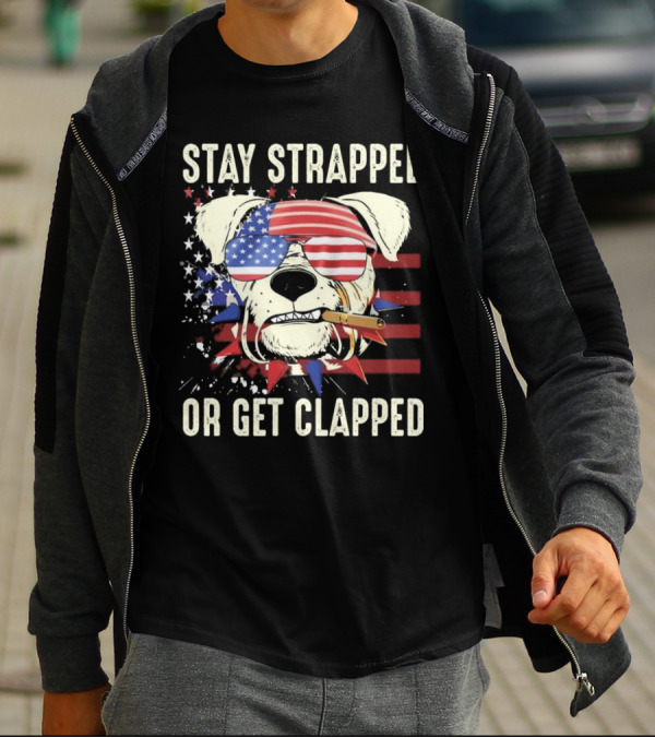 Stay Strapped Or Get Clapped USA Flag Dog With Sunglasses And Cigar T-Shirt