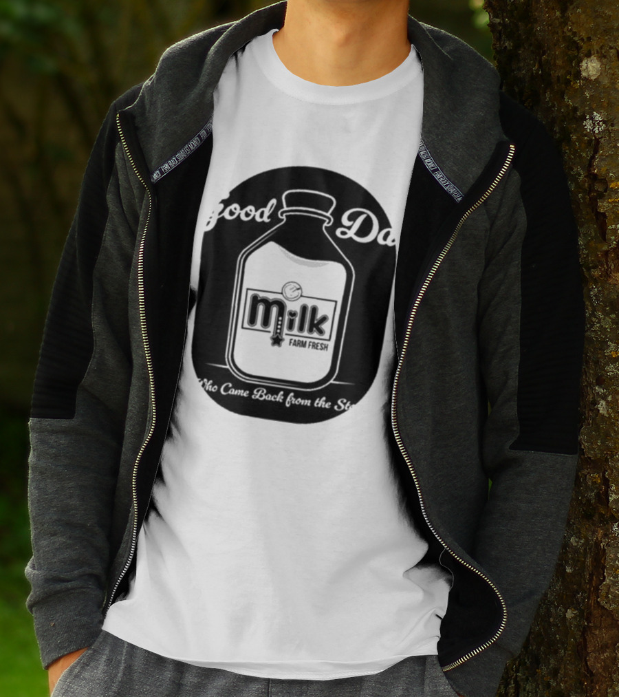 Good Dad Milk Farm Fresh Who Came Back From The Store T-Shirt