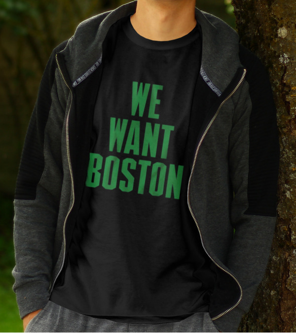 Boston Celtics We Want Boston T-Shirt