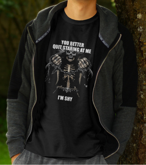 You Better Quit Staring At Me I'm Shy Skeleton With Chains T-Shirt