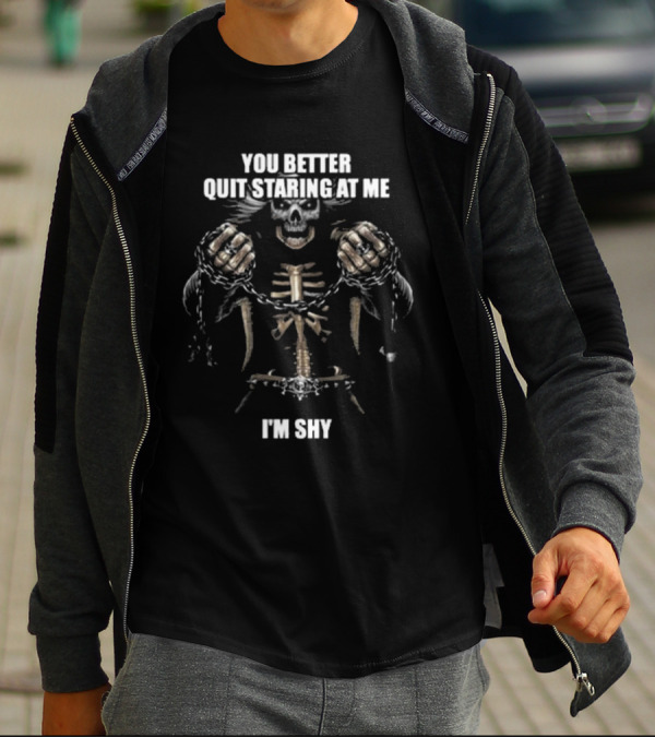 You Better Quit Staring At Me I'm Shy Skeleton With Chains T-Shirt