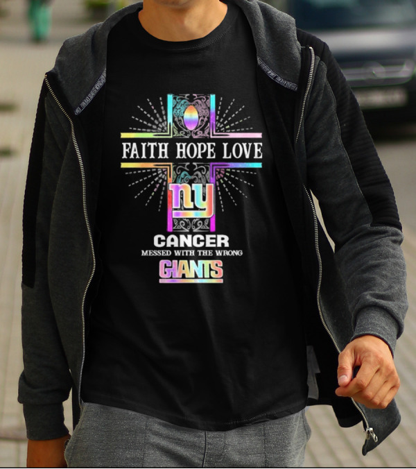 Faith Hope Love NY Cancer Messed With The Wrong Giants T-Shirt