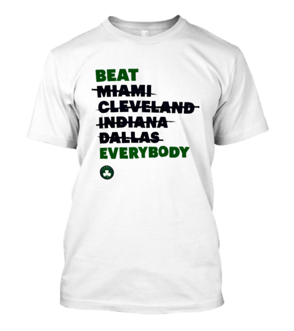 Celtics Beat Miami Cleveland Indiana Dallas Everybody NBA Fan Rivalry T-Shirt
