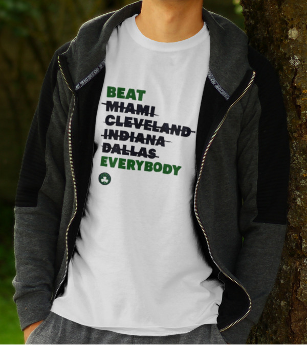 Celtics Beat Miami Cleveland Indiana Dallas Everybody NBA Fan Rivalry T-Shirt