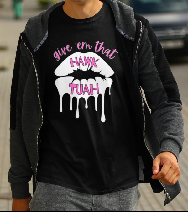 Give ‘Em That Hawk Tuah Dripping Lips T-Shirt