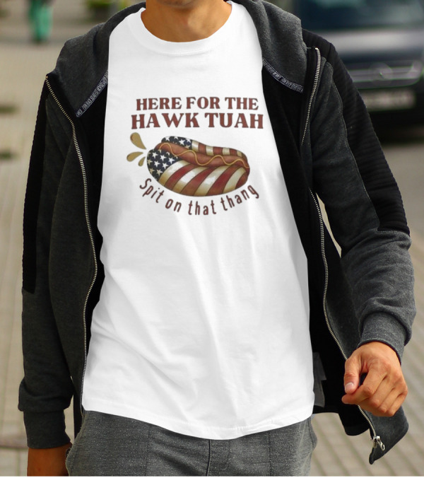 Here For The Hawk Tuah Hot Dog Spit On That Thang American Flag T-Shirt