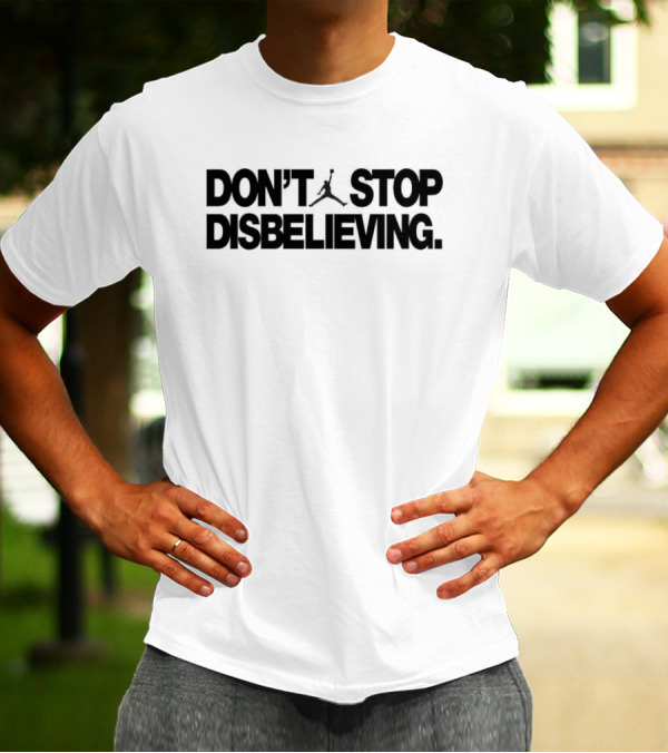Jayson Tatum Don’t Stop Disbelieving Jumpman Iconic Basketball Phrase T-Shirt