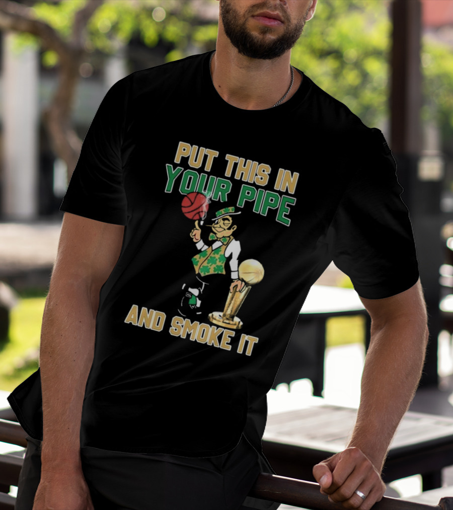 Boston Celtics Put This In Your Pipe And Smoke It Basketball Trophy T-Shirt