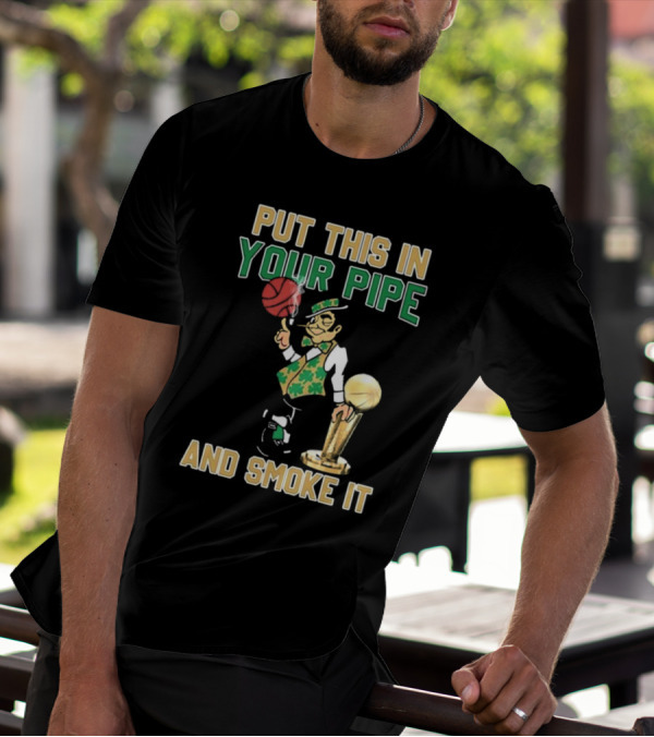 Boston Celtics Put This In Your Pipe And Smoke It Basketball Trophy T-Shirt