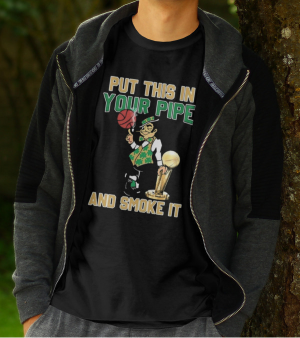 Boston Celtics Put This In Your Pipe And Smoke It Basketball Trophy T-Shirt