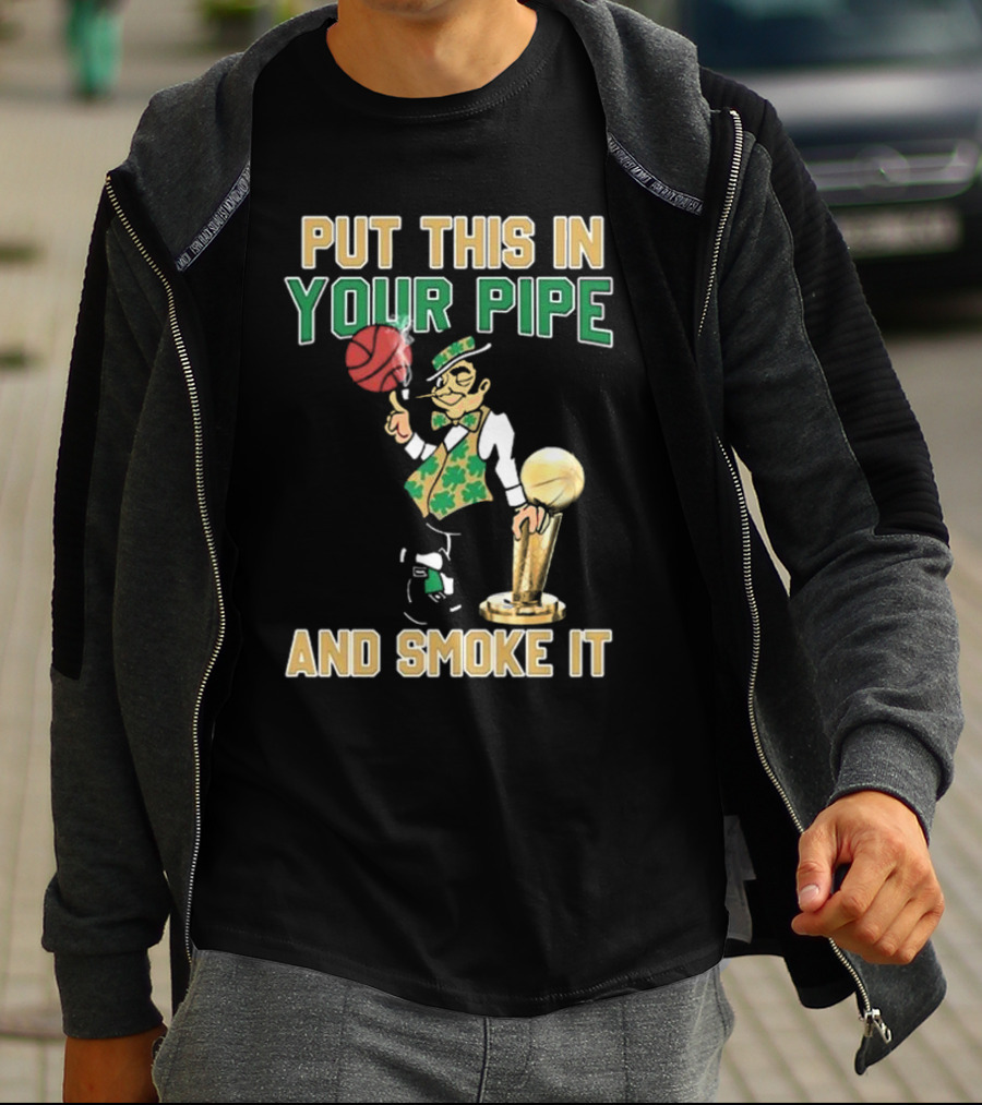 Boston Celtics Put This In Your Pipe And Smoke It Basketball Trophy T-Shirt