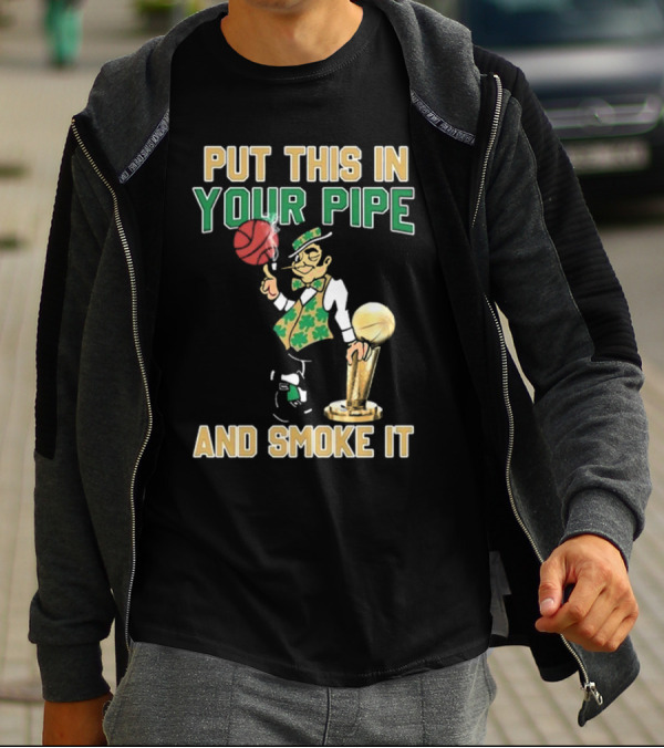 Boston Celtics Put This In Your Pipe And Smoke It Basketball Trophy T-Shirt